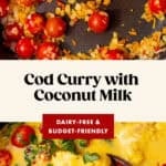 Overhead view of a cod curry being cooked: the first image shows cherry tomatoes, chopped onions, and spices in a pan; the second image reveals cod, tomatoes, and herbs simmering in a creamy yellow coconut milk cod curry.