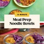 Four glass bowls filled with cooked noodles and shredded purple cabbage on a wooden table. Above, a green table displays bowls of mango sticky noodles, cabbage, ground meat, and sliced green onions. Text reads “15 Minute Meal Prep Noodle Bowls.”.