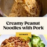 A bowl of creamy peanut sauce noodles topped with ground pork is served with cucumber ribbons. Above, noodles are being tossed in a mixing bowl. Text overlay reads Creamy Peanut Noodles with Pork and www.beatthebudget.com.