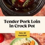 Raw pork loin with rosemary in a slow cooker, followed by a plate of juicy sliced pork, mashed potatoes, carrots, and green beans. Text reads: Tender Pork Loin Crock Pot Recipe—Full of Flavour.
