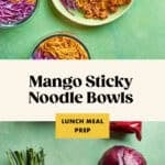 Overhead view of bowls with mango sticky noodles, purple cabbage, and a saucy topping, surrounded by a jar of sauce, green onions, red cabbage, and a pepper. Text reads: Mango Sticky Noodle Bowls, Lunch Meal Prep.
