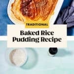 A dish of classic rice pudding with a golden-brown top sits beside a bowl of rice, with ingredients like sugar and vanilla extract displayed on a light surface. Text reads, Traditional Baked Rice Pudding Recipe.