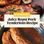Two images of roast pork tenderloin: the top shows sliced, juicy pork garnished with herbs in a pan; the bottom features whole cooked pork tenderloins in a cast iron skillet. Text reads: Juicy Roast Pork Tenderloin Recipe made in oven.