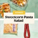 Three glass containers of sweetcorn pasta salad sit on a green background. Below are all you need for this ultimate sweetcorn pasta salad: sweetcorn, chorizo sausage, creamy tzatziki, and uncooked penne. Text reads: Ultimate Sweetcorn Pasta Salad.