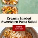 Three glass meal prep containers with creamy sweetcorn pasta salad, topped with green onions and bacon bits, sit on a green surface above a mixing bowl filled with more sweetcorn pasta salad. Text overlays describe the dish.