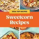 A collage of four sweetcorn dishes in various bowls, with the text 2026 Top Recipes Using Corn in the center on an orange and yellow background.