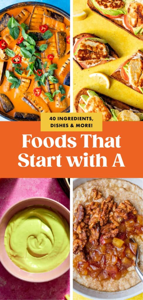 A colorful collage of four dishes—eggplant curry with herbs, avocado dip, cornbread with filling, and oatmeal topped with fruit and nuts. Text overlay reads “Foods That Start With A: 40 Ingredients, Dishes & More!”.